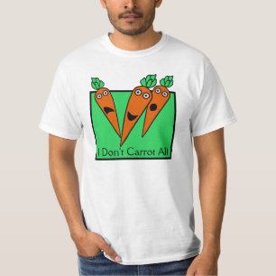 I Don't Carrot All T-Shirt