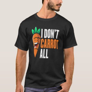 I Don't Carrot All Vegan Plant Based Food Funny Ve T-Shirt