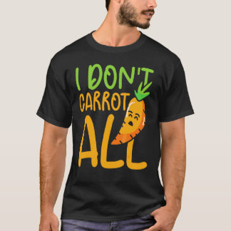 I Don't Carrot All Vegetables Carrots Vegan  Carro T-Shirt