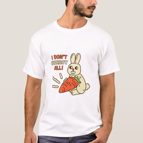 I dont carrot at all       T_Shirt