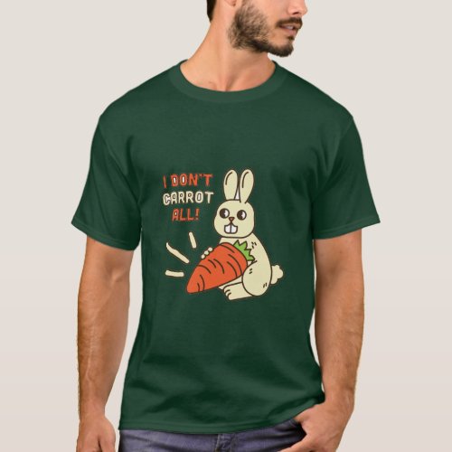 I dont carrot at all       T_Shirt
