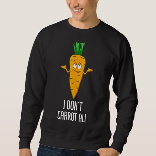 I Dont Carrot At All Vegetable Botanists Vegans 1 Sweatshirt