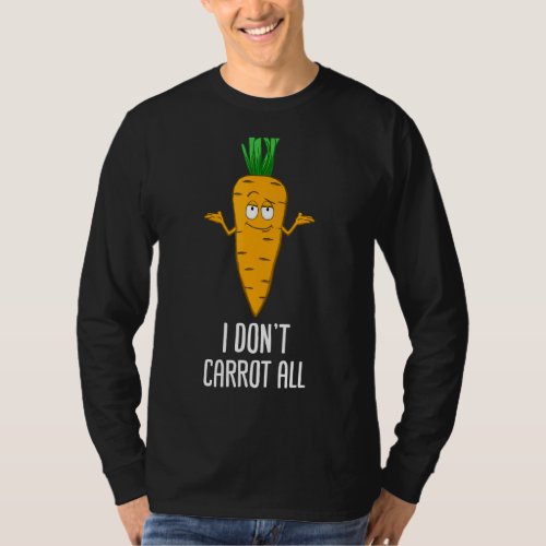 I Dont Carrot At All Vegetable Botanists Vegans 1 T_Shirt
