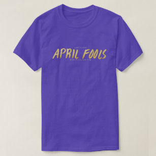 I Don't Celebrate APRIL FOOLS My Life Is A Joke T-Shirt