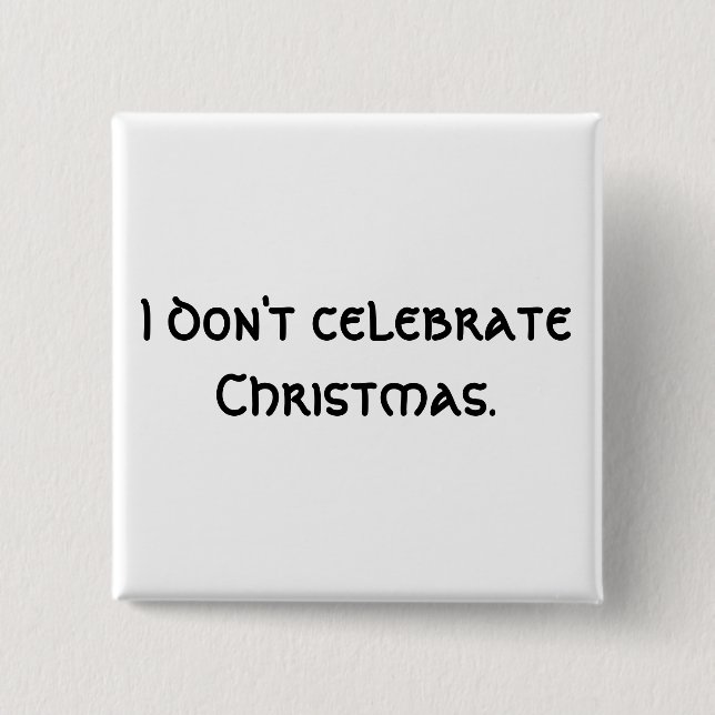 I don't celebrate Christmas. Pinback Button (Front)