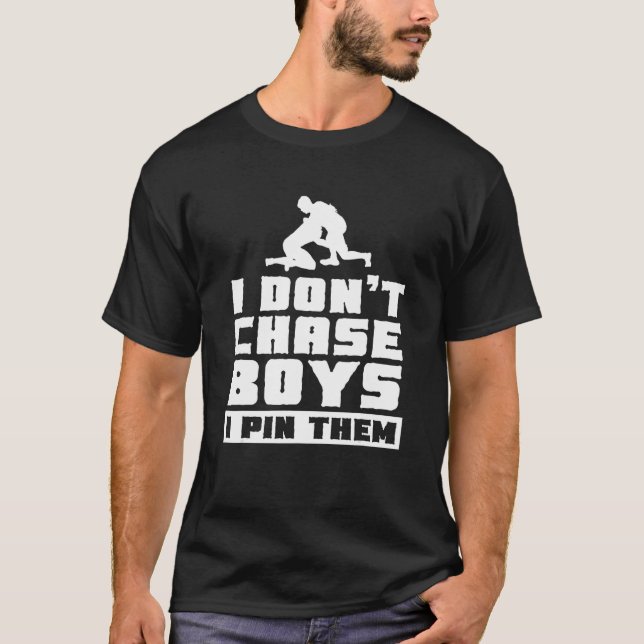 I Don't Chase Boys I Pin Them Wrestle Wrestler Wre T-Shirt (Front)