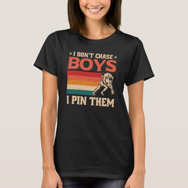 I Don't Chase Boys I Pin Them Wrestling  1 T-Shirt (Front)