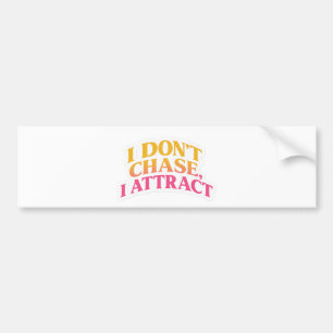"I Don't Chase I Attract – Motivational Aesthetic  Bumper Sticker