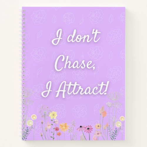 I Dont Chase I Attract Notebook