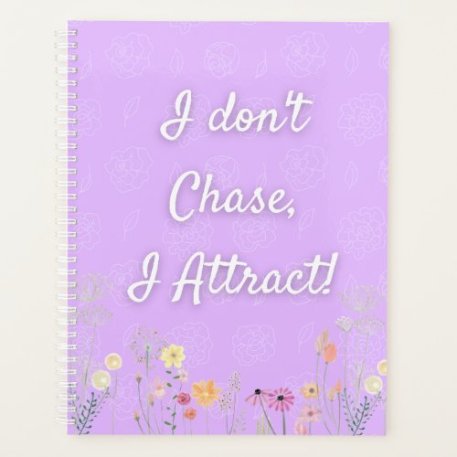 I Dont Chase I Attract Planner