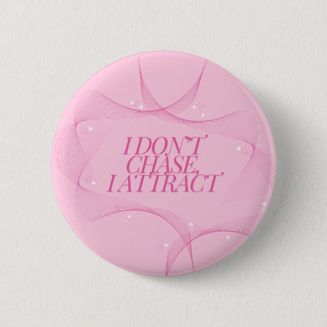 I don't chase, I attract Quote, Pink Button (Front)