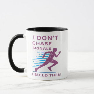 I Don't Chase Signal, I Build Them Mug