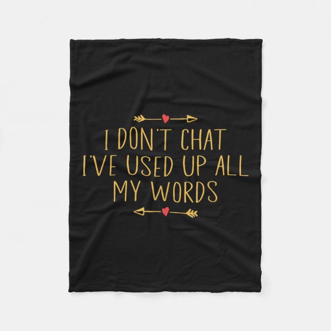 I Don't Chat I've Used Up All My Words Funny Quote Fleece Blanket (Front)