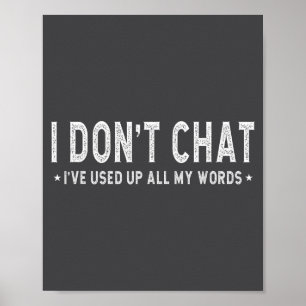 I Don't Chat I've Used Up All My Words Slogan Poster