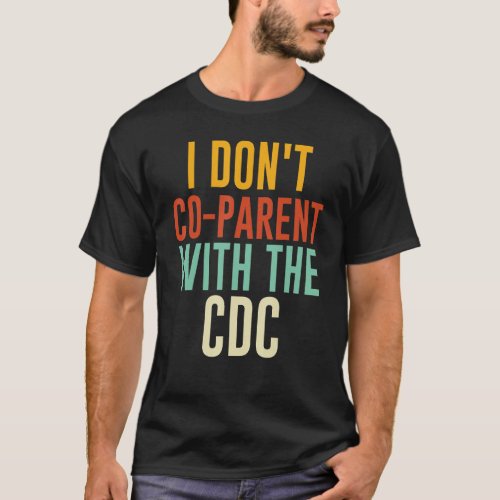 I Dont Co parent With The CDC 7 T_Shirt