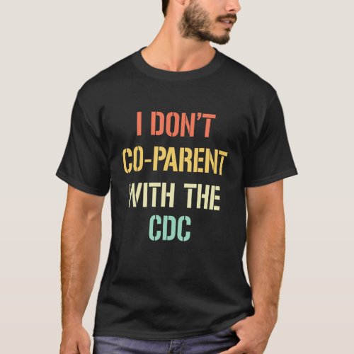 I Dont Co Parent With The CDC Apparel T_Shirt