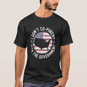 I Dont Co Parent With The Government Distressed Us T-Shirt