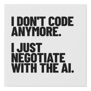 I Don't Code Anymore, I Just Negotiate With The AI Faux Canvas Print