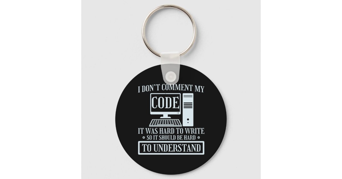 I Don't Comment Code Programmer Coding Keychain | Zazzle