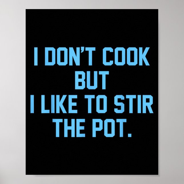 I Don't Cook But I Like To Stir The T Funny  Poster (Front)