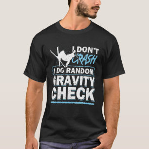 I Don't Crash I Do Random Gravity Check  Ski T-Shirt