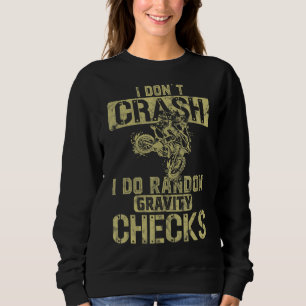 I Don't Crash I Do Random Gravity Checks Biker Mot Sweatshirt