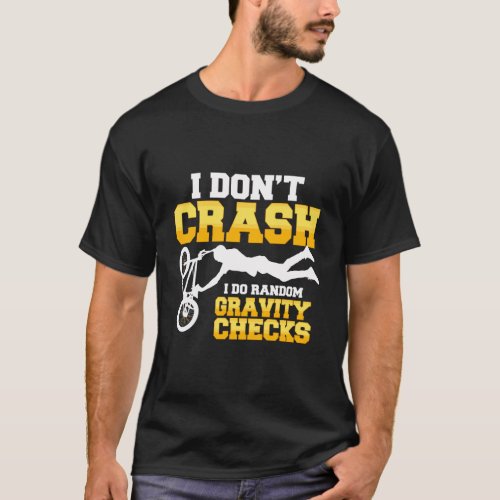 I DonT Crash I Do Random Gravity Checks Bmx Quote T_Shirt