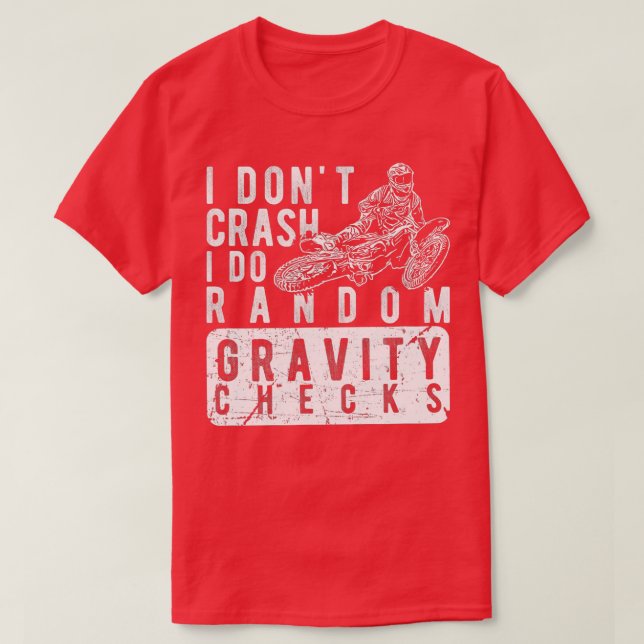 I don't crash, I do random gravity checks  Dirt Bi T-Shirt (Design Front)