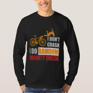 I Don't Crash I Do Random Gravity Checks Dirt Bik T-Shirt