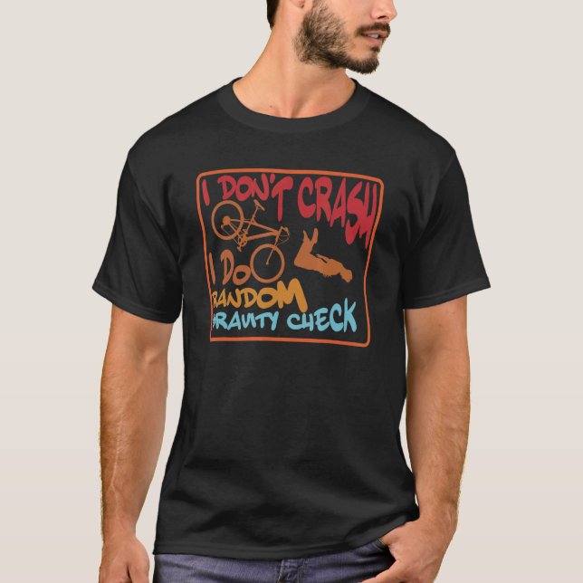 I Don't Crash I Do Random Gravity Checks  Dirt Bik T-Shirt (Front)