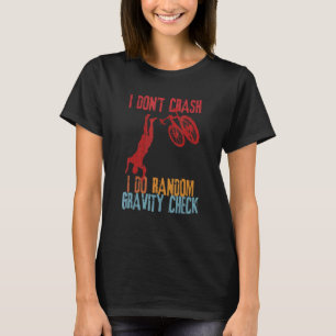 I Don't Crash I Do Random Gravity Checks Dirt Bik T-Shirt