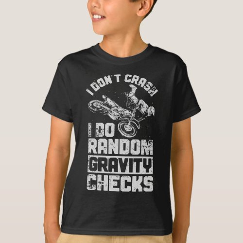 I Dont Crash I Do Random Gravity Checks Dirt Bike T_Shirt