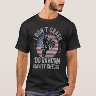 I Don't Crash I Do Random Gravity Checks Dirt Bike T-Shirt