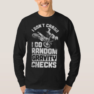 I Don't Crash I Do Random Gravity Checks Dirt Bike T-Shirt