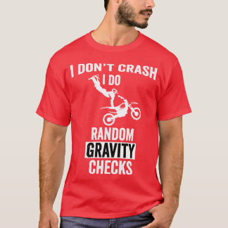 I Dont Crash I Do Random Gravity Checks Dirt Motoc T-Shirt