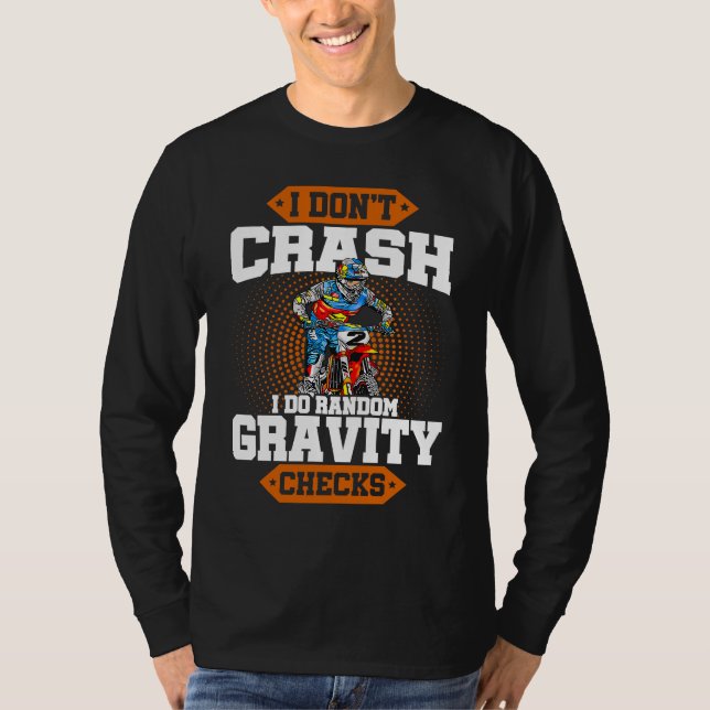 I Don't Crash I Do Random Gravity Checks Motocross T-Shirt (Front)