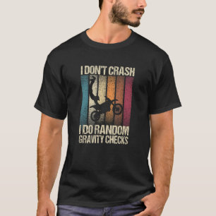 I Don't Crash I Do Random Gravity Checks Motocross T-Shirt