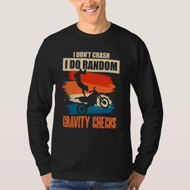 I Don't Crash I Do Random Gravity Checks Motocross T-Shirt (Front)