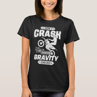 I Don't Crash I Do Random Gravity Checks Motocross T-Shirt