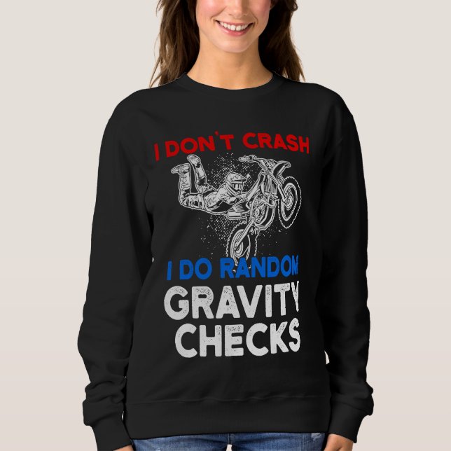 I Don't Crash I Do Random Gravity Checks Motorcycl Sweatshirt (Front)