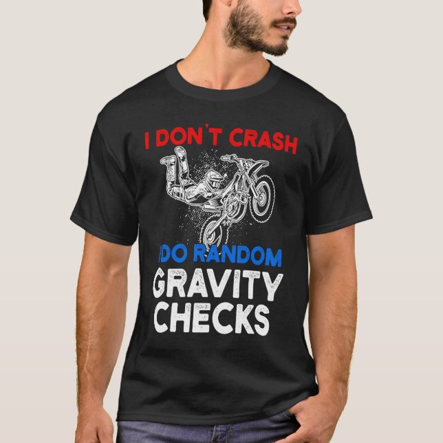 I Don't Crash I Do Random Gravity Checks Motorcycl T-Shirt (Front)