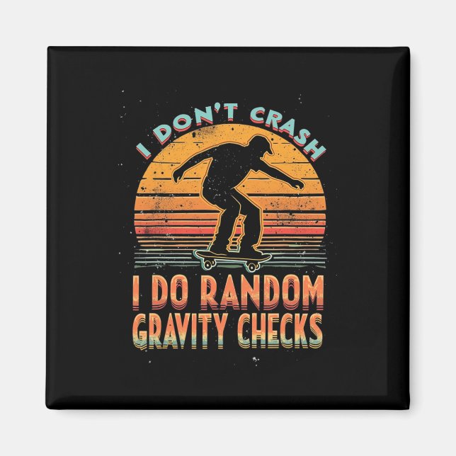 I Don't Crash I Do Random Gravity Checks Skateboar Magnet (Front)