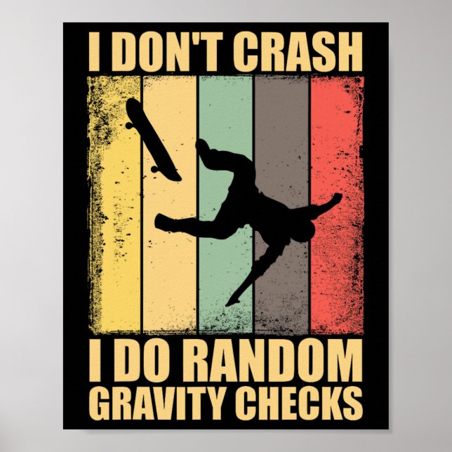 I Don't Crash I Do Random Gravity Checks Skateboar Poster (Front)