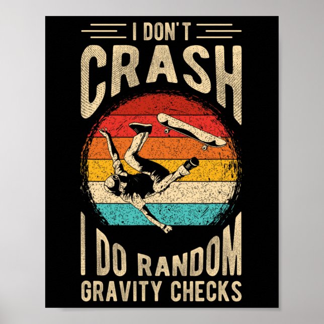 I Don't Crash I Do Random Gravity Checks Skateboar Poster (Front)
