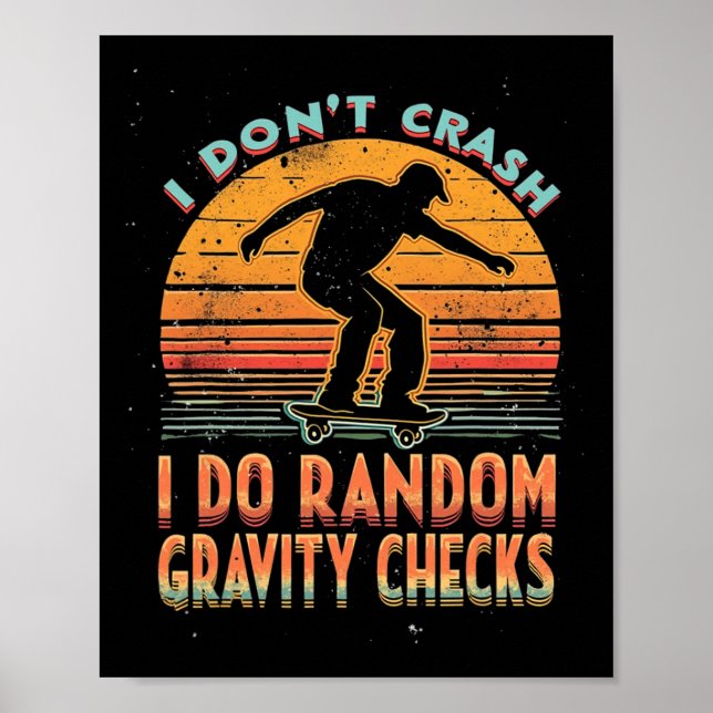 I Don't Crash I Do Random Gravity Checks Skateboar Poster (Front)