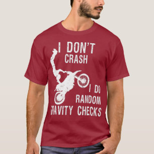 I Dont Crash I Do Random Gravity Checks T-Shirt