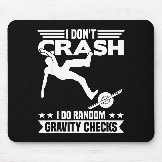 I Don't Crash I Do Random Onewheel Gravity Checks  Mouse Pad (Front)
