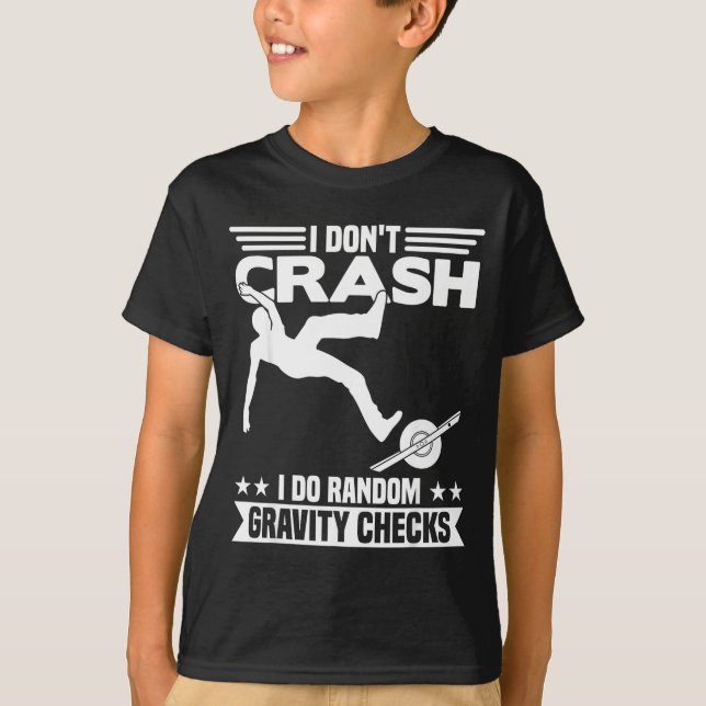 I Don't Crash I Do Random Onewheel Gravity Checks  T-Shirt (Front)