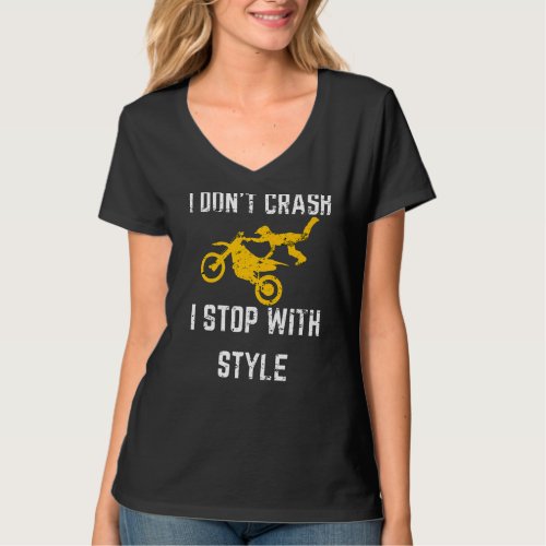 I Dont Crash I Stop With Style Motocross Dirt Bik T_Shirt