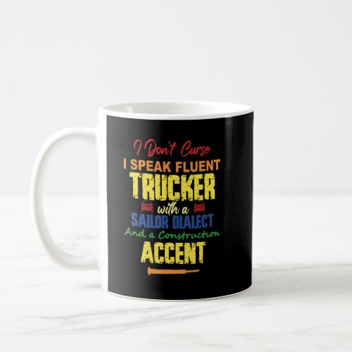 I Dont Curse I Speak Fluent Trucker Trucker Quote Coffee Mug